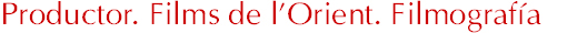 Productor. Films de L&acute;Orient. Filmograf&iacute;a