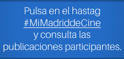 Pulsa en el hastag #MiMadriddeCine y consulta las publicaciones participantes