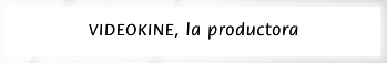 Videokine, la productora